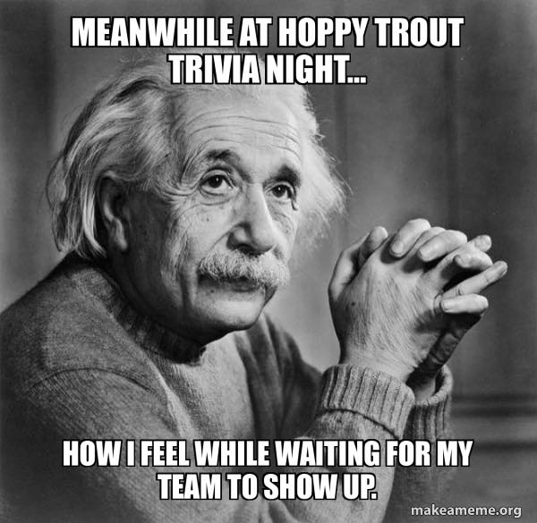 <p>Perfect—here’s your revised trivia night promo with the “everyone feels like Einstein before the first question” reference to match your meme. I tightened things up for flow and kept the humor sharp:<br>⸻<br>‼️🧠‼️ TONIGHT at 6:30 PM — grab your brightest (or just boldest) friends and join us for “Wait, I Swear I Knew That!” at The Hoppy Trout 🍺🐟 — the trivia night where confidence is sky-high and correct answers are… well, more of a vibe.</p><p><br>Watch closely at 6:25 PM: the room feels like a Mensa meeting. Everyone’s channeling Einstein, nodding sagely, quoting random facts like they’ve got a PhD in Everything. By 6:45? Existential panic over whether a tomato is a fruit, vegetable, or cruel trick of nature.<br>Kam’s questions are back, which means psychological warfare is on the menu—but she’s not on the mic tonight. Instead, a guest MC will be bravely trying to pronounce ancient minerals, extinct languages, and Olympic sports that haven’t existed since 1904.</p><p><br>Expect:<br>🍕 Brick oven pizza<br>🍻 Cold craft beer<br>🤯 At least one heated debate about Pluto’s planetary status (again)<br>Bring your most random-fact friend—or that one person who confidently blurts out the wrong answer with the charisma of a TED Talk.<br>(Yes, Todd, we remember when you declared North Dakota a country. Never forget.)<br>Prepare for:<br>• Wild guesses<br>• Lightly aggressive whisper-fighting<br>• Fun&nbsp;<br>🕛 Open at NOON<br>🕡 Trivia starts at 6:30 sharp<br>👥 Teams up to 6 (or fewer, if you enjoy pain)<br>🥇 Prizes for winners, pizza-fueled regret for everyone else</p><p><br>Come down to The Hoppy Trout—where the questions get tougher, the pizza gets hotter, and by Round 3, your inner Einstein has officially left the building. See you soon!</p><p><br>#HoppyTroutTrivia #EinsteinEnergy #DrinknNThinkn #TriviaNightTakeover #PizzaOverPoints #BeerAndBrains #AndrewsNC #SliceAndSip #CraftBeerLife #TriviaTuesda</p>