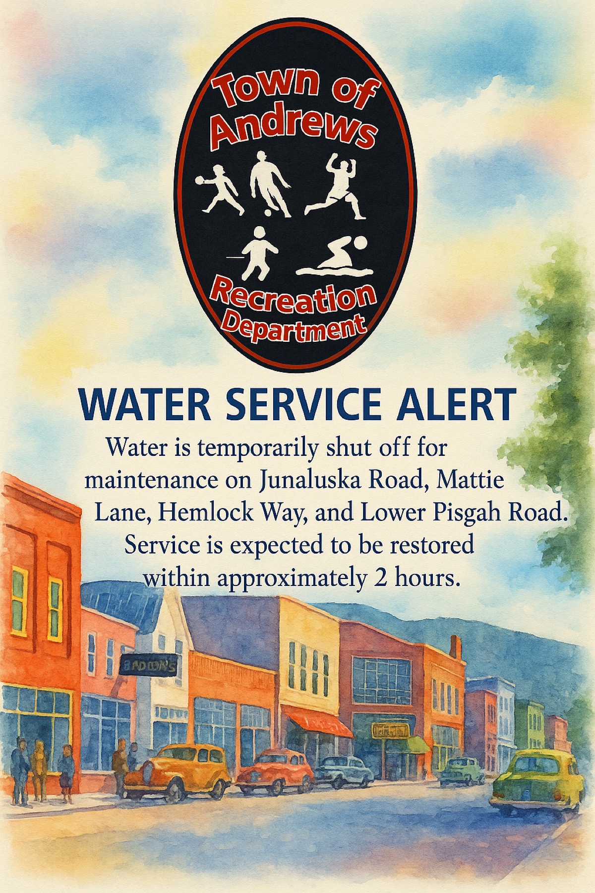 <p><strong>Town of Andrews Water Service Alert</strong></p><p>Water is temporarily shut off for maintenance on Junaluska Road, Mattie Lane, Hemlock Way, and Lower Pisgah Road. Service is expected to be restored within approximately 2 hours. We appreciate your patience.</p>