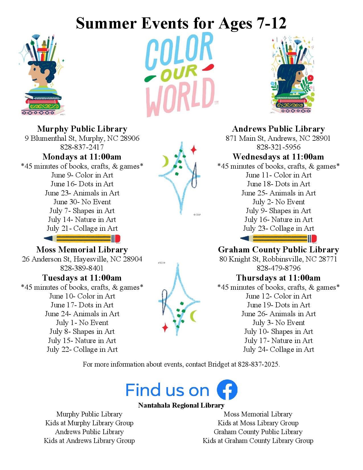<p><strong>Color Our World: Summer Fun at Andrews Library!</strong></p><p>The Andrews Public Library is kicking off a colorful and creative summer series for local youth! Kids ages 7–12 are invited to join “Color Our World”—a free program packed with books, crafts, and games every Wednesday at 11:00 AM. Each 45-minute session focuses on a unique art theme, designed to spark imagination and keep minds engaged during summer break.</p><p>📍 Location: <i>Andrews Public Library</i></p><p>871 Main Street, Andrews, NC 28901</p><p>📞 Call: 828-321-5956</p><p>🕚 Time: Wednesdays at 11:00 AM</p><p>🖌️ Schedule of Themes:</p><ul><li>June 11: Color in Art</li><li>June 18: Dots in Art</li><li>June 25: Animals in Art</li><li>July 2: No Event</li><li>July 9: Shapes in Art</li><li>July 16: Nature in Art</li><li>July 23: Collage in Art<br>&nbsp;</li></ul><p>This program is part of the regional “Color Our World” summer series hosted by the Nantahala Regional Library, with events also held in Murphy, Hayesville, and Robbinsville.</p><p>Whether you’re a parent looking for educational summer fun or a local just wanting to share something great with your neighbors—spread the word! Programs like this strengthen our small-town community and provide a welcoming space for young minds to grow.</p><p>📲 For more info, contact Bridget at 828-837-2025</p><p>🔗 Facebook Event Link: <a href="https://facebook.com/events/s/summer-events-for-ages-7-12-at/1207117390600696/">https://facebook.com/events/s/summer-events-for-ages-7-12-at/1207117390600696/</a></p>
